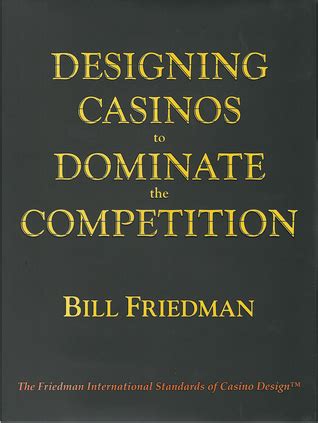 DESIGNING CASINOS TO DOMINATE THE COMPETITION